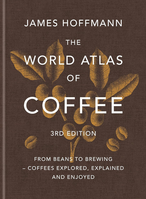 The World Atlas of Coffee 3rd Edition | James Hoffmann