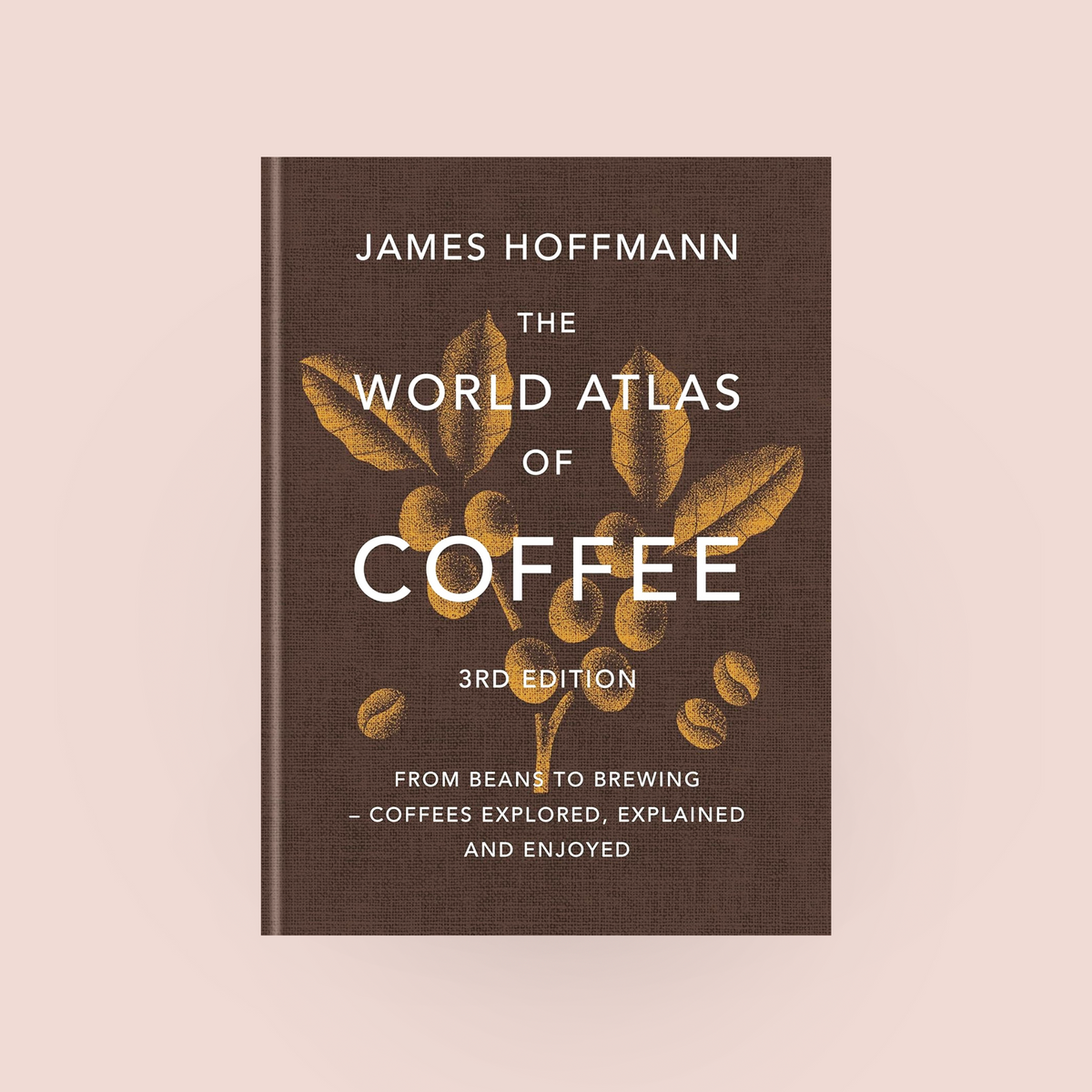 The World Atlas of Coffee 3rd Edition | James Hoffmann